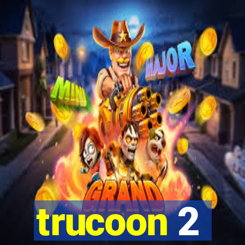 trucoon 2